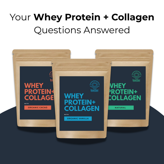 Banter Supplements Whey Protein + Collagen range with Organic Cacao, Organic Vanilla, and Natural flavours, with text Your Whey Protein + Collagen Questions Answered.